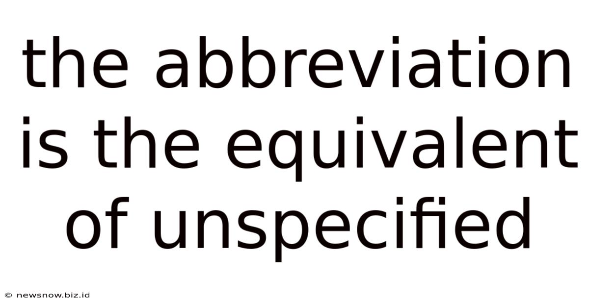The Abbreviation Is The Equivalent Of Unspecified