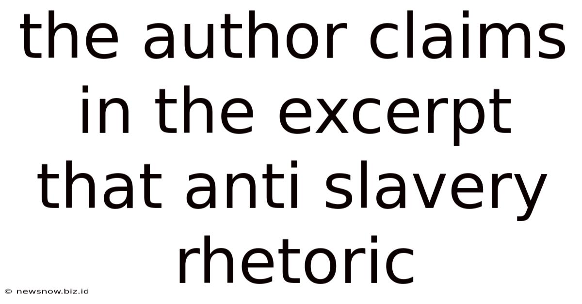 The Author Claims In The Excerpt That Anti Slavery Rhetoric