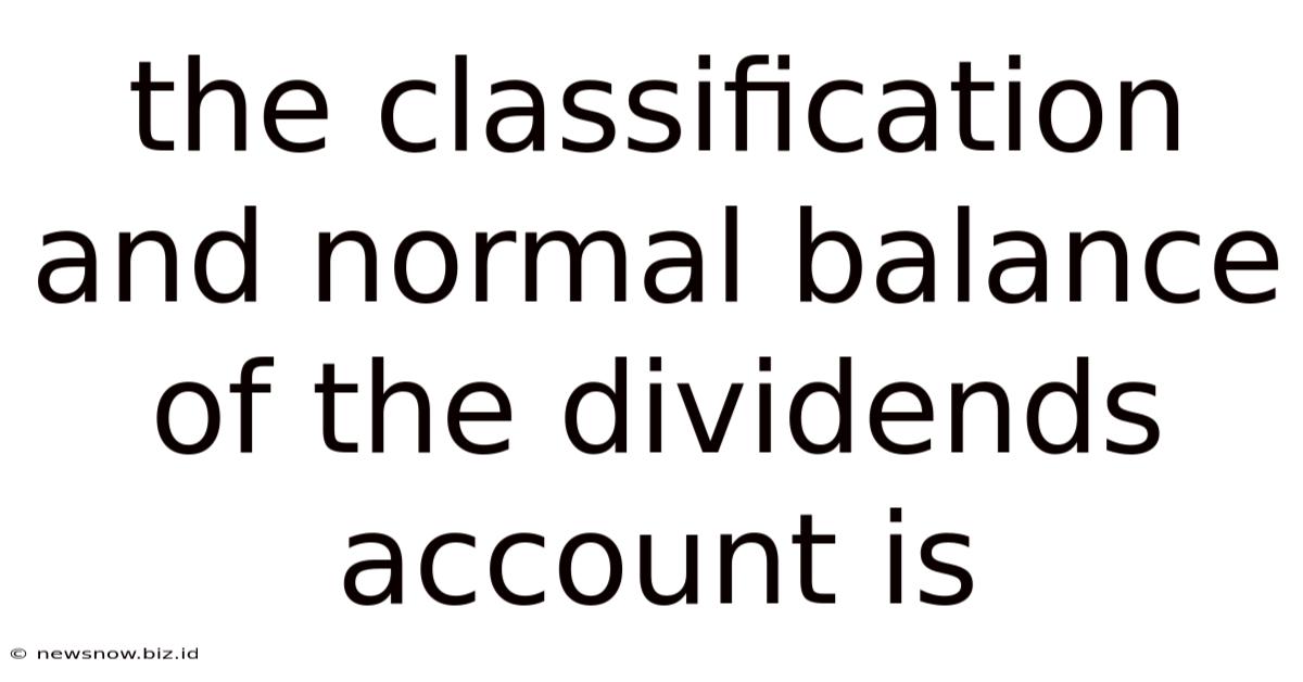 The Classification And Normal Balance Of The Dividends Account Is