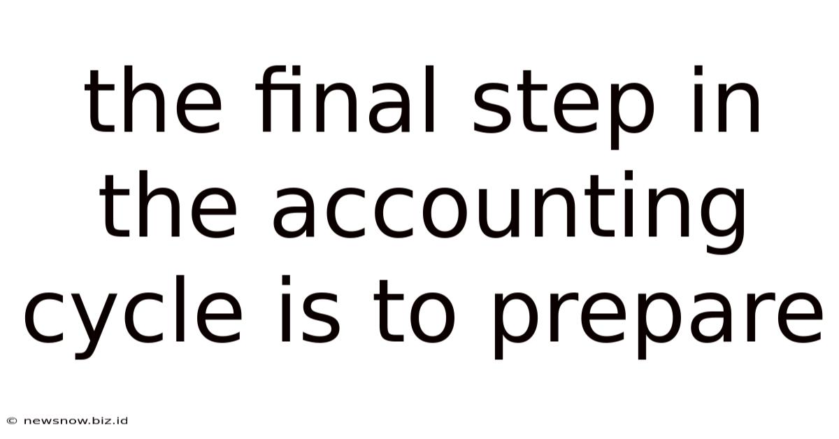 The Final Step In The Accounting Cycle Is To Prepare