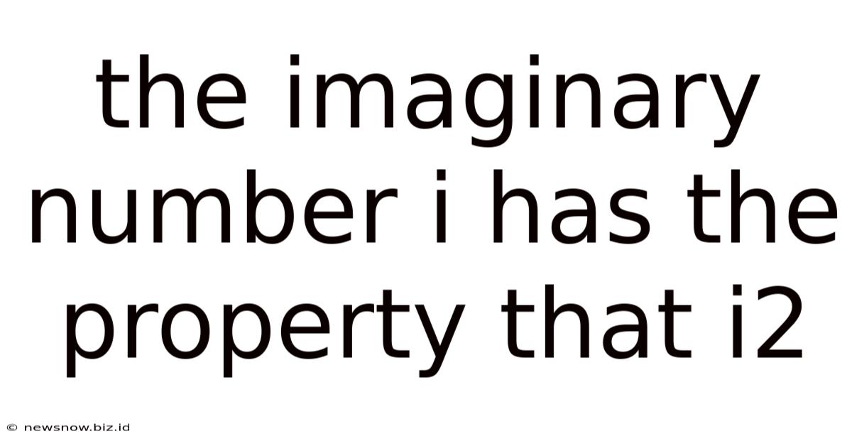 The Imaginary Number I Has The Property That I2