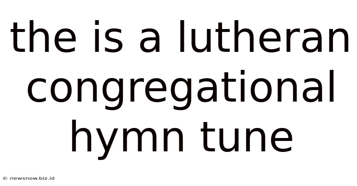 The Is A Lutheran Congregational Hymn Tune