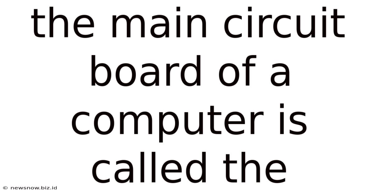 The Main Circuit Board Of A Computer Is Called The