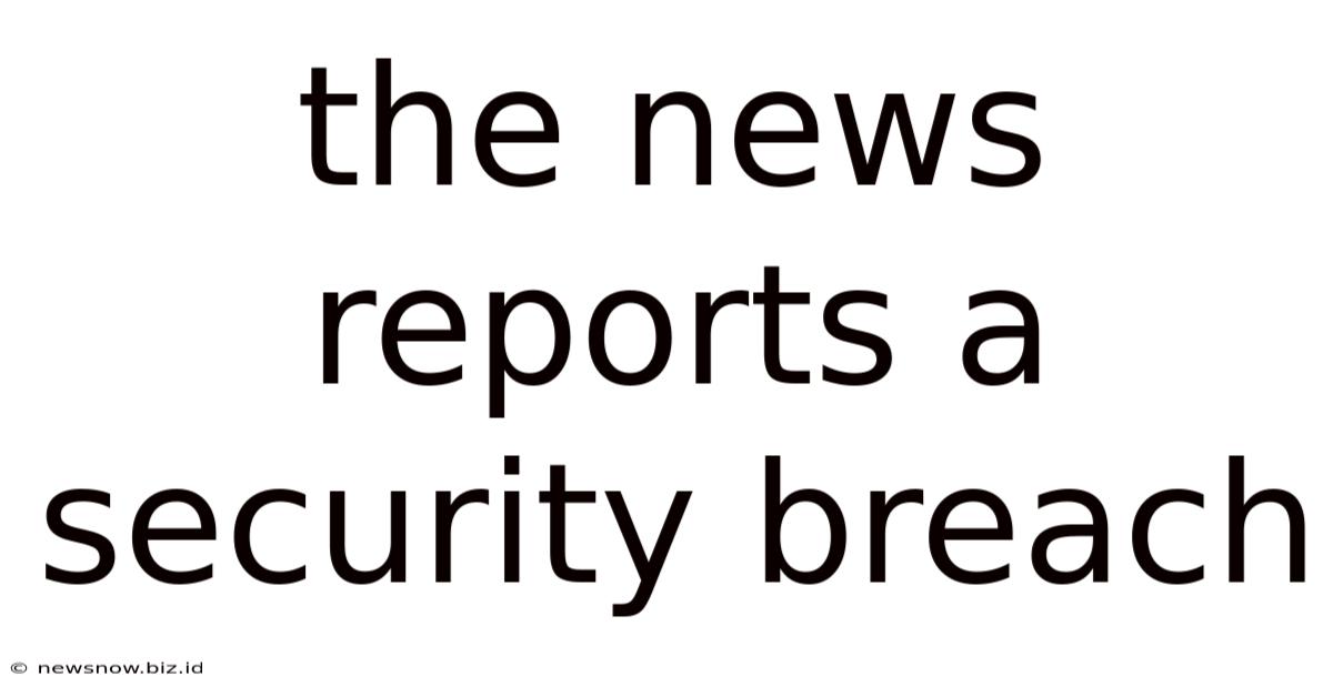The News Reports A Security Breach