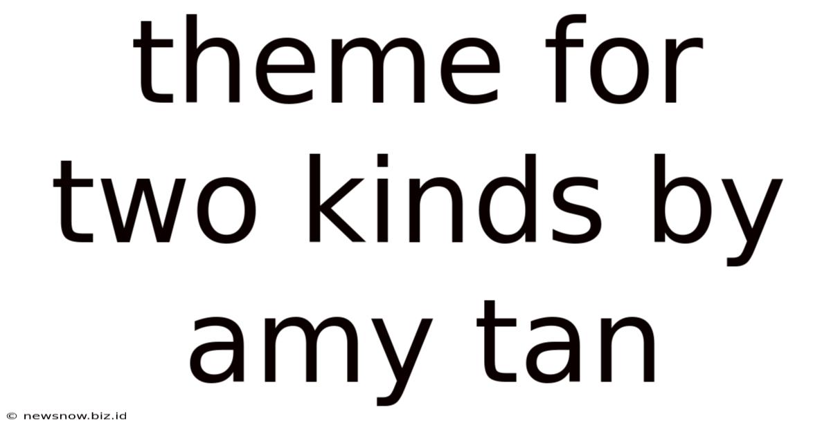 Theme For Two Kinds By Amy Tan