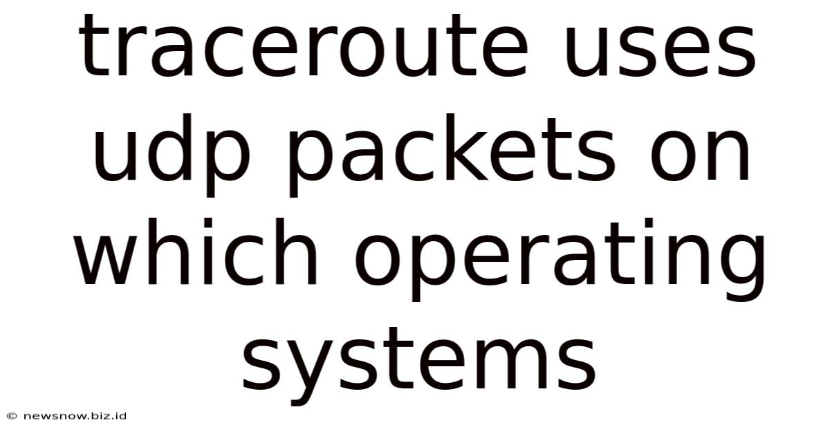 Traceroute Uses Udp Packets On Which Operating Systems
