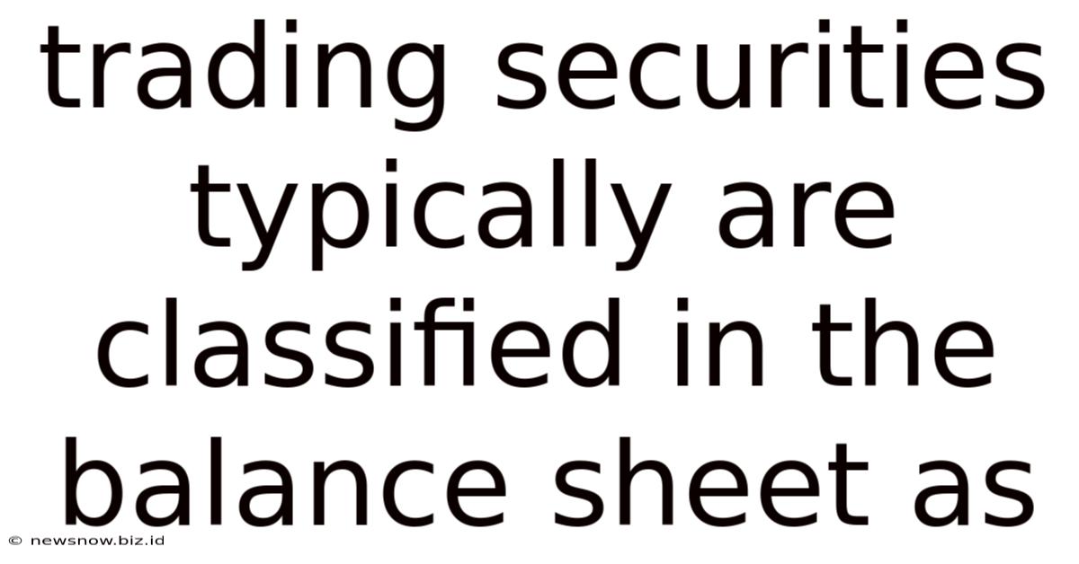 Trading Securities Typically Are Classified In The Balance Sheet As