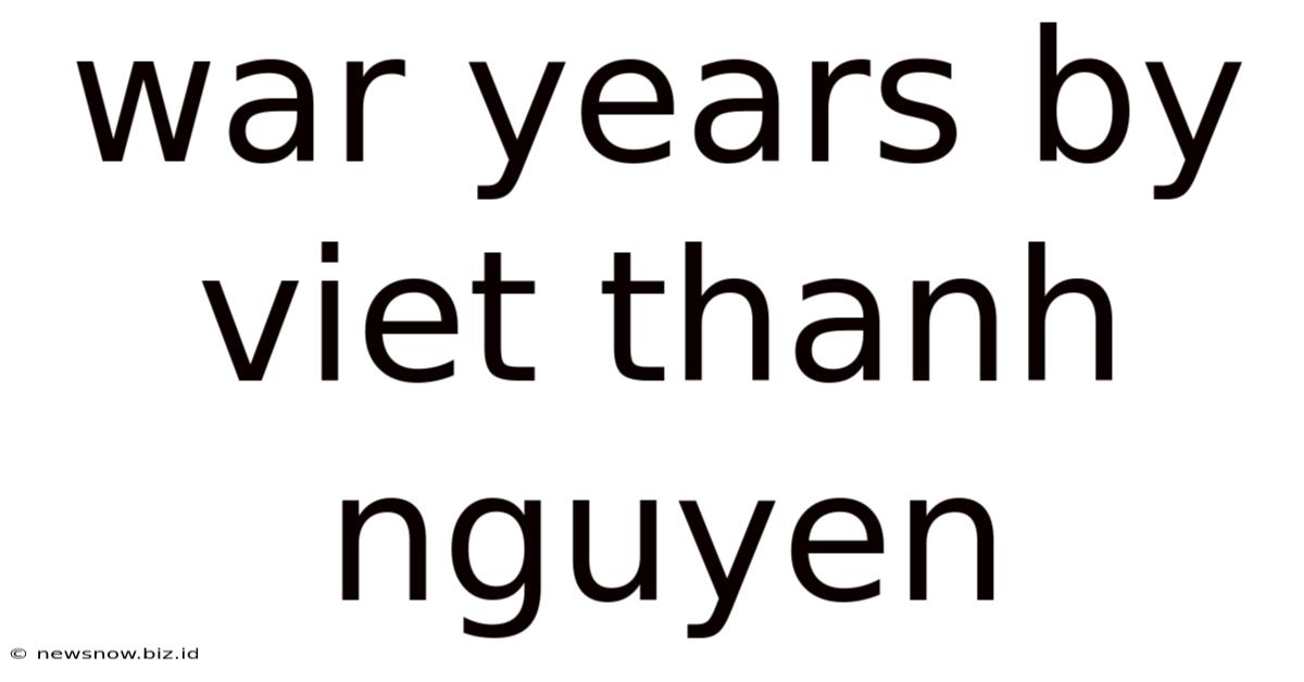 War Years By Viet Thanh Nguyen