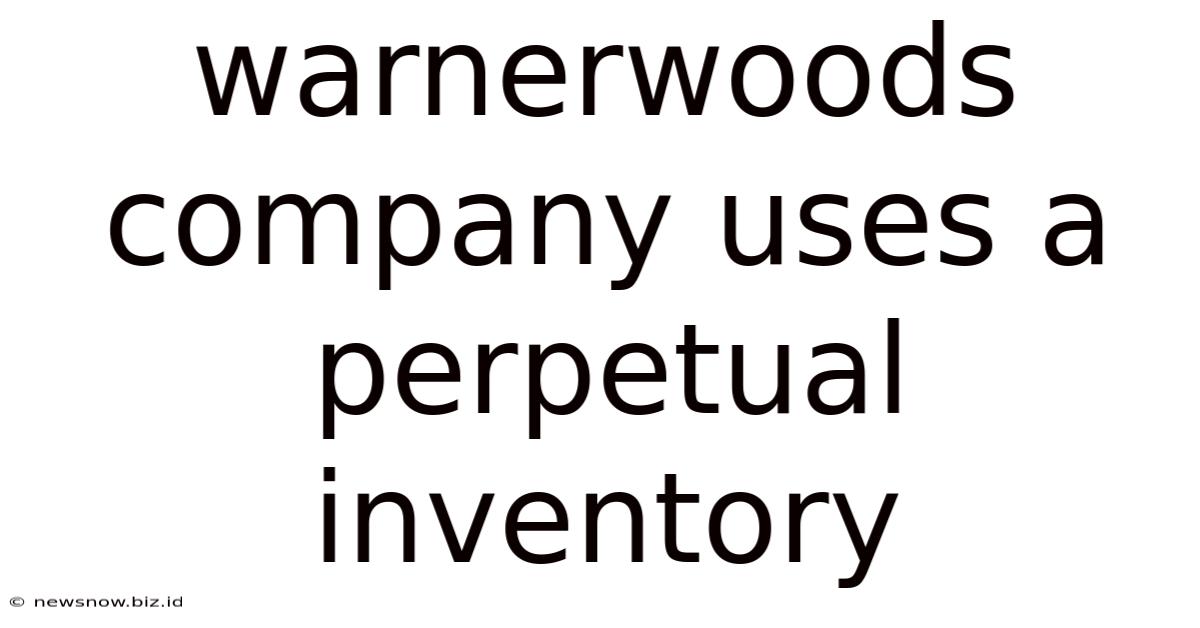 Warnerwoods Company Uses A Perpetual Inventory