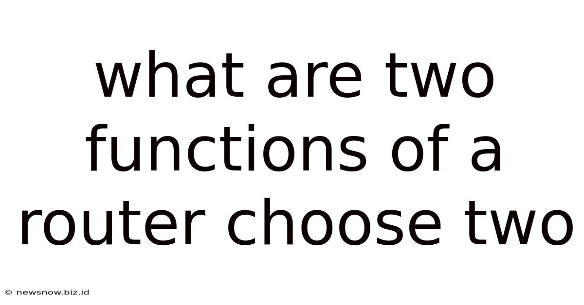 What Are Two Functions Of A Router Choose Two