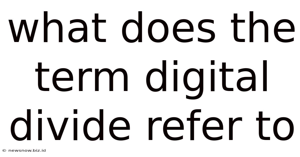 What Does The Term Digital Divide Refer To