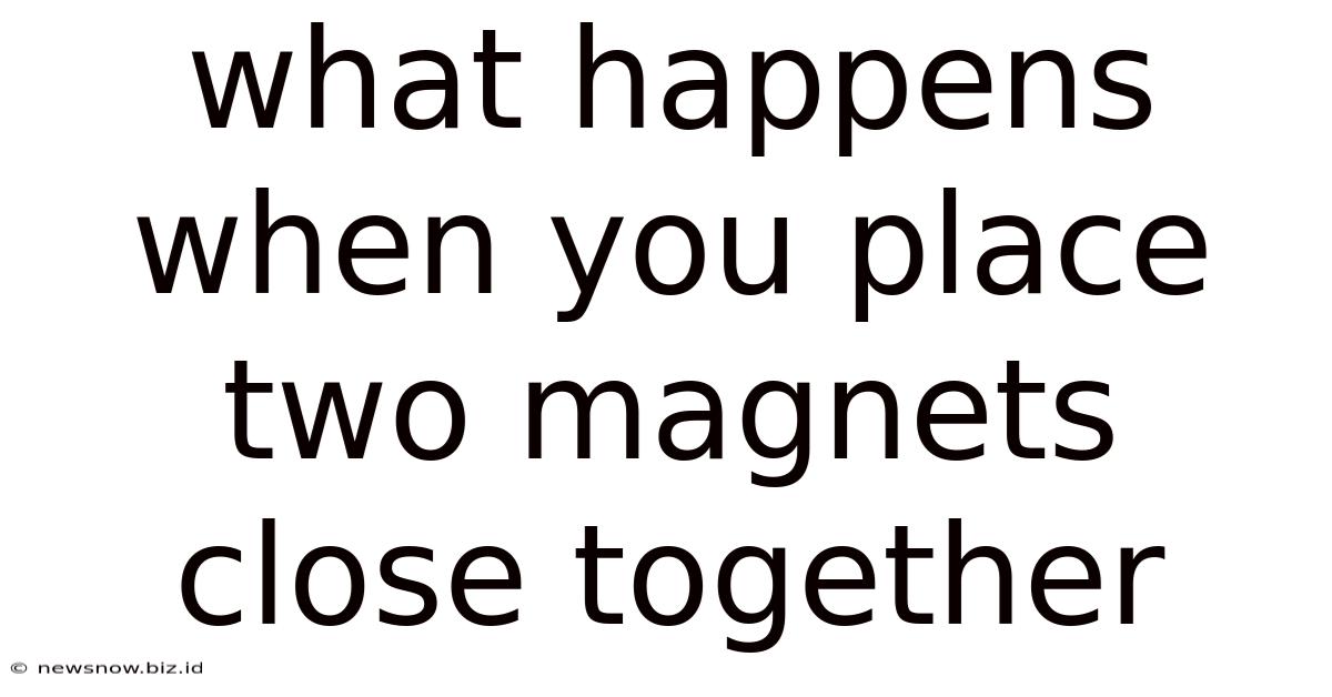 What Happens When You Place Two Magnets Close Together