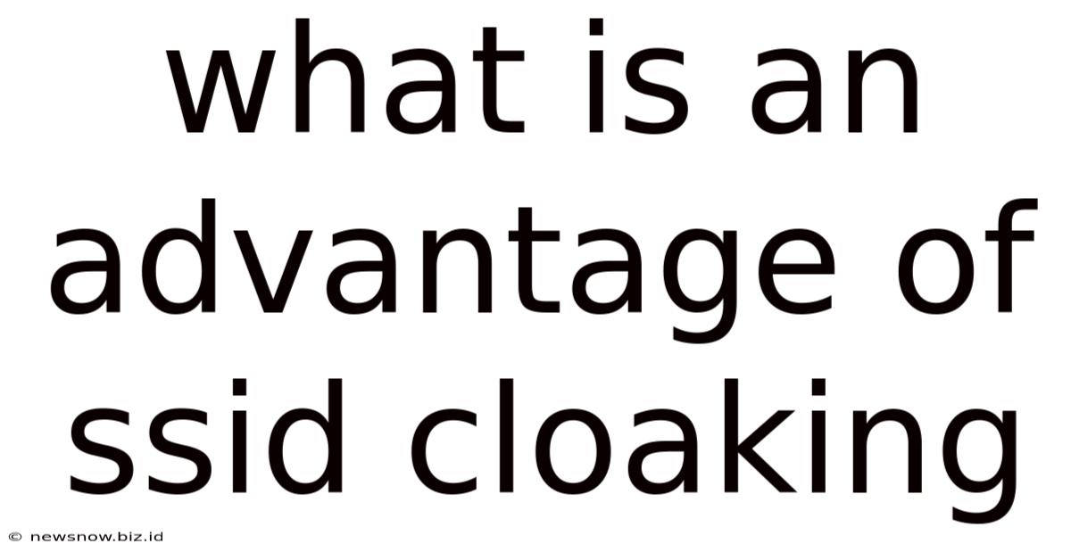 What Is An Advantage Of Ssid Cloaking