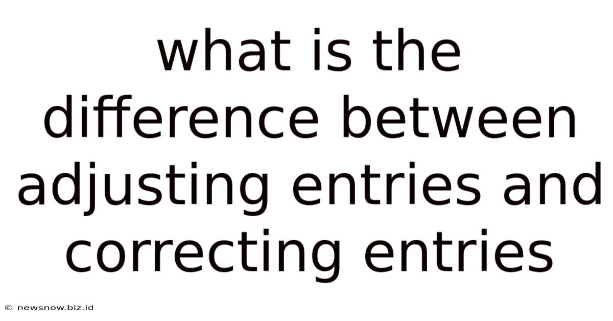What Is The Difference Between Adjusting Entries And Correcting Entries