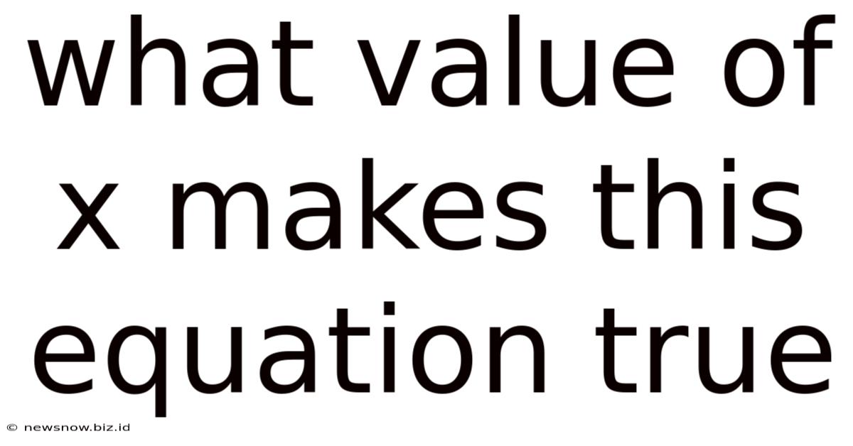 What Value Of X Makes This Equation True