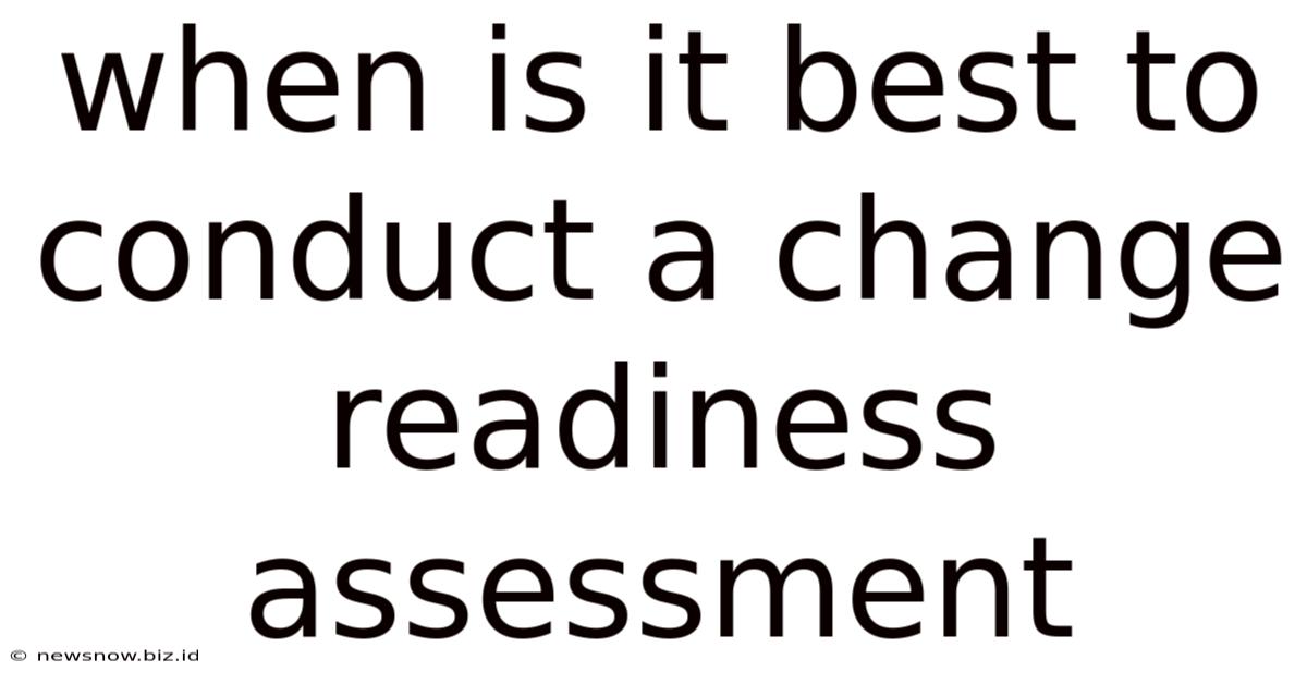 When Is It Best To Conduct A Change Readiness Assessment