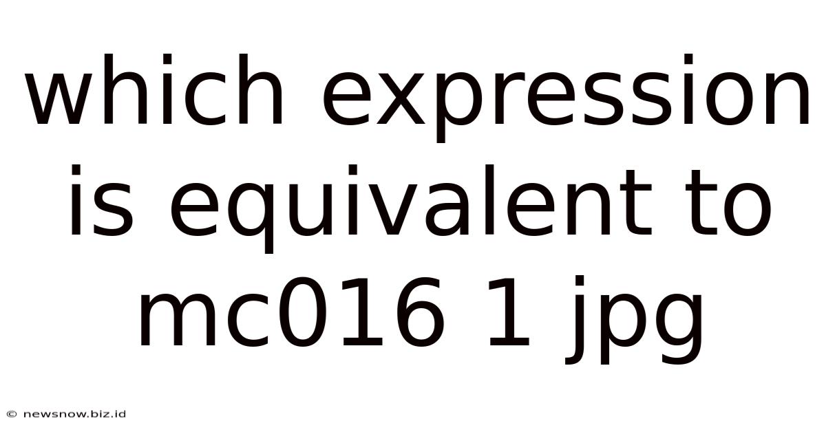 Which Expression Is Equivalent To Mc016 1 Jpg