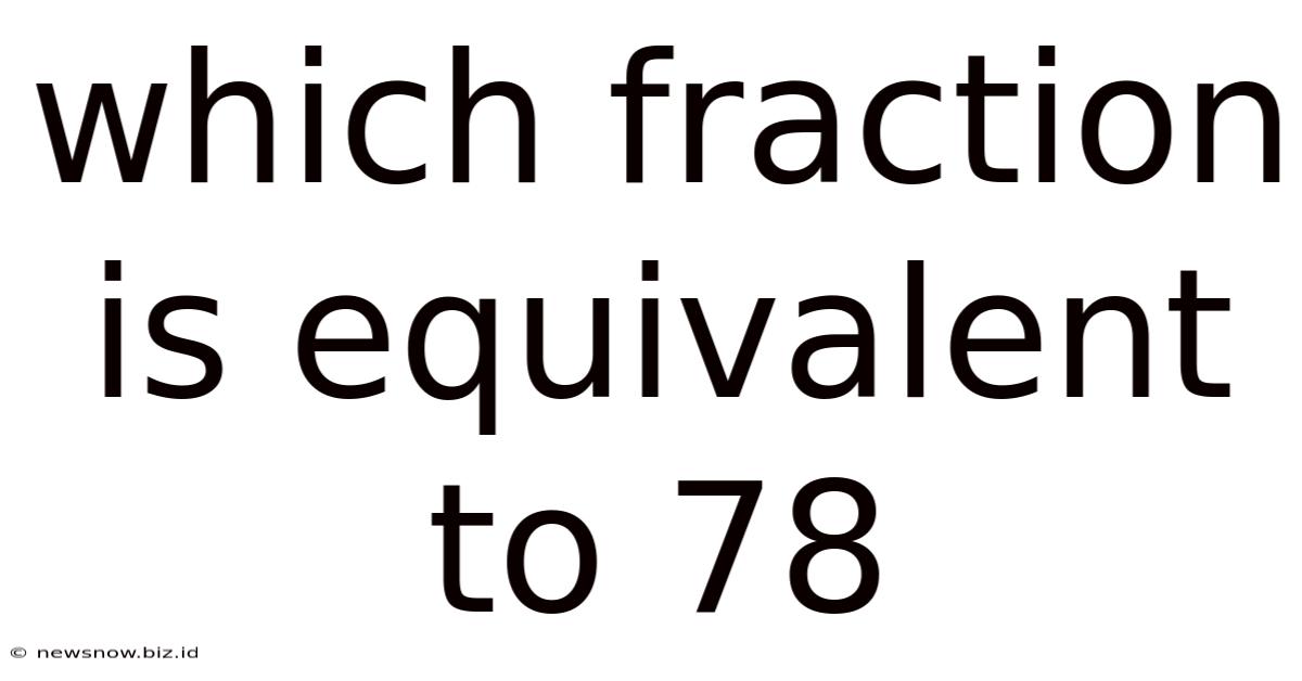 Which Fraction Is Equivalent To 78