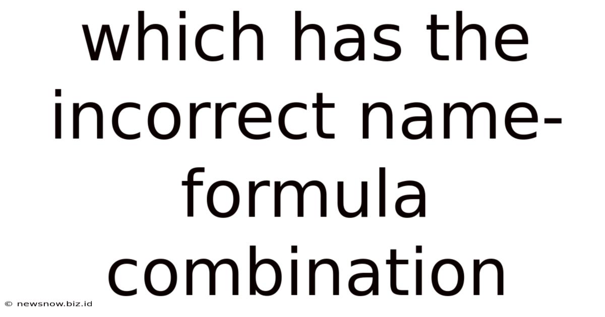 Which Has The Incorrect Name-formula Combination
