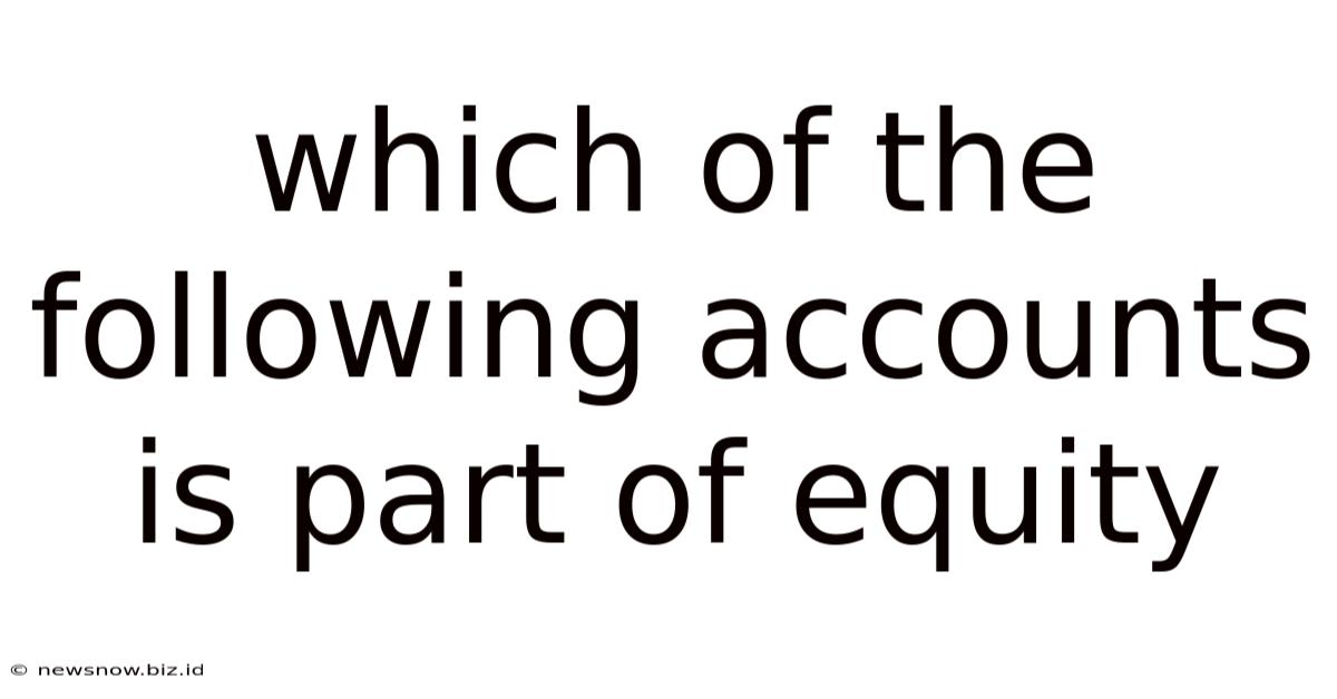 Which Of The Following Accounts Is Part Of Equity