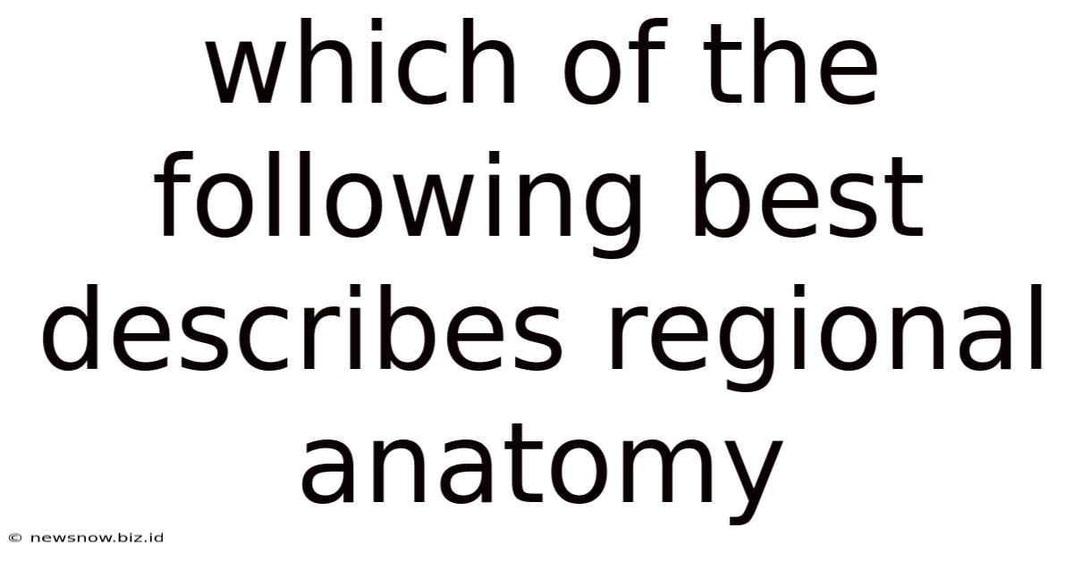 Which Of The Following Best Describes Regional Anatomy