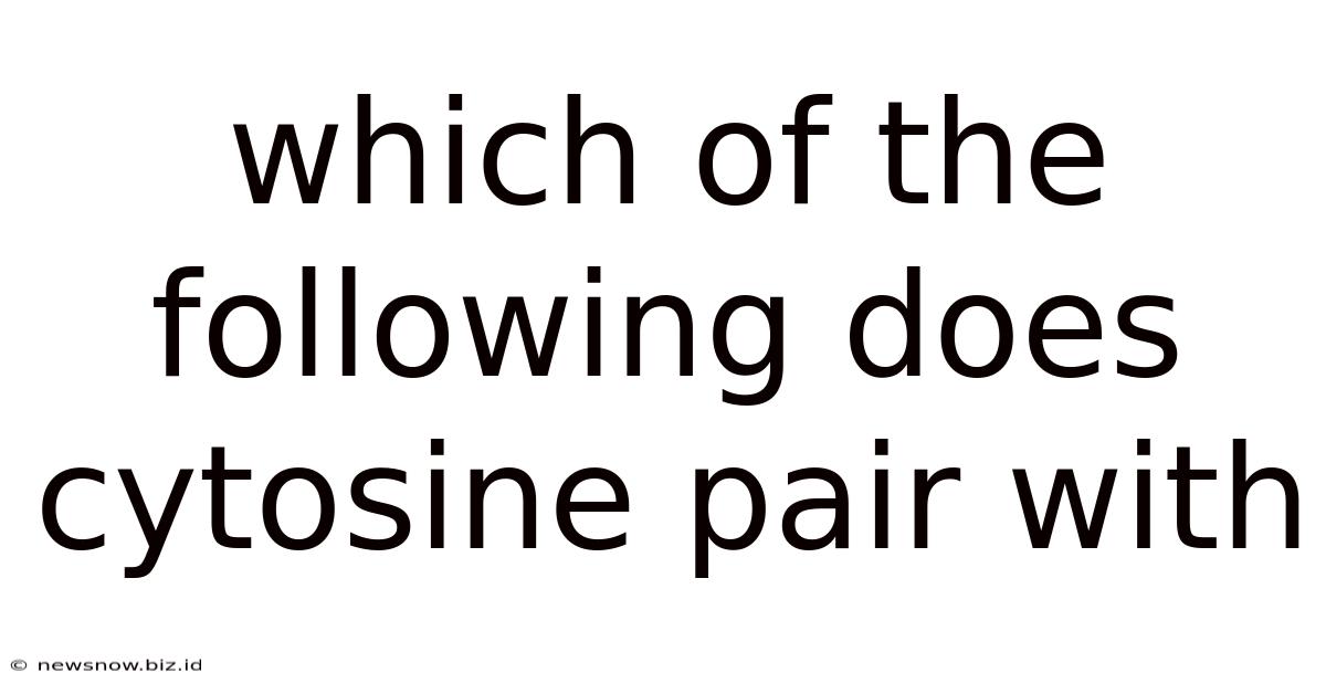 Which Of The Following Does Cytosine Pair With