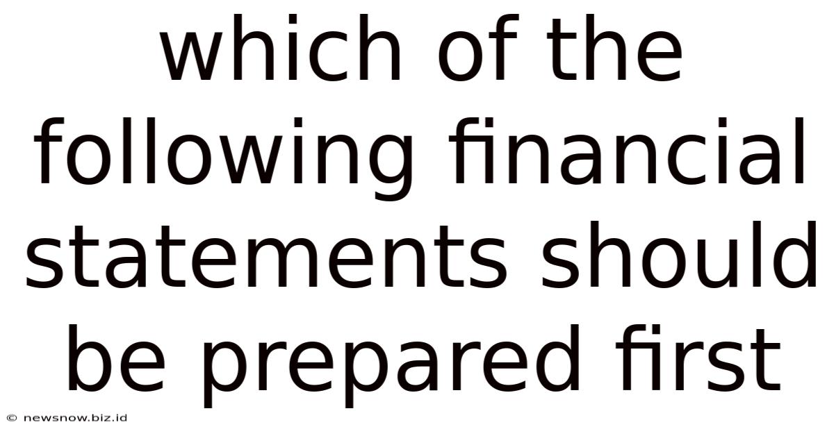 Which Of The Following Financial Statements Should Be Prepared First