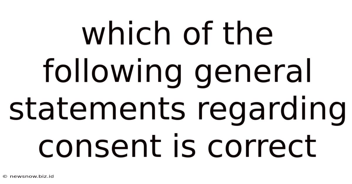 Which Of The Following General Statements Regarding Consent Is Correct