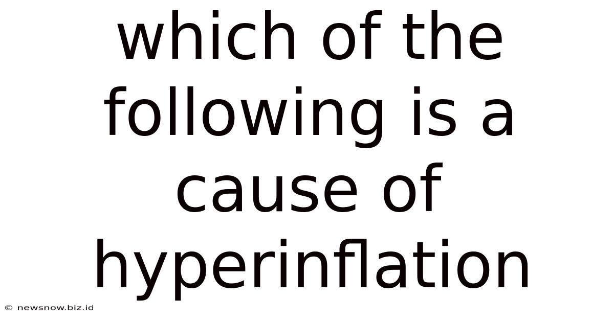 Which Of The Following Is A Cause Of Hyperinflation