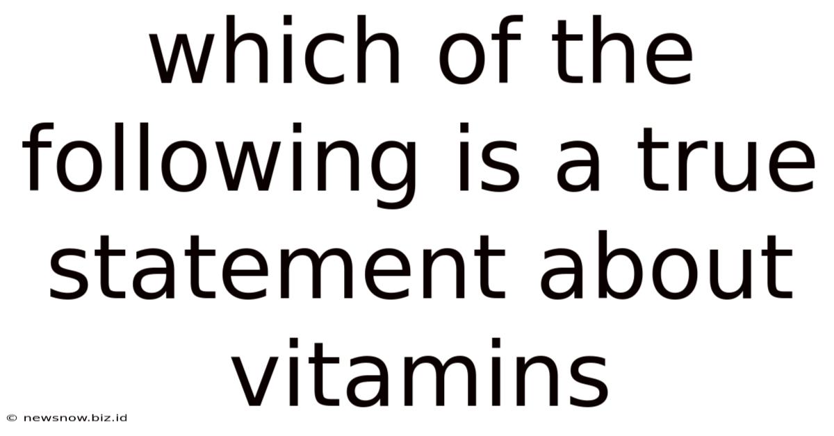 Which Of The Following Is A True Statement About Vitamins