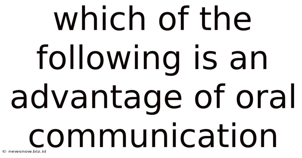 Which Of The Following Is An Advantage Of Oral Communication