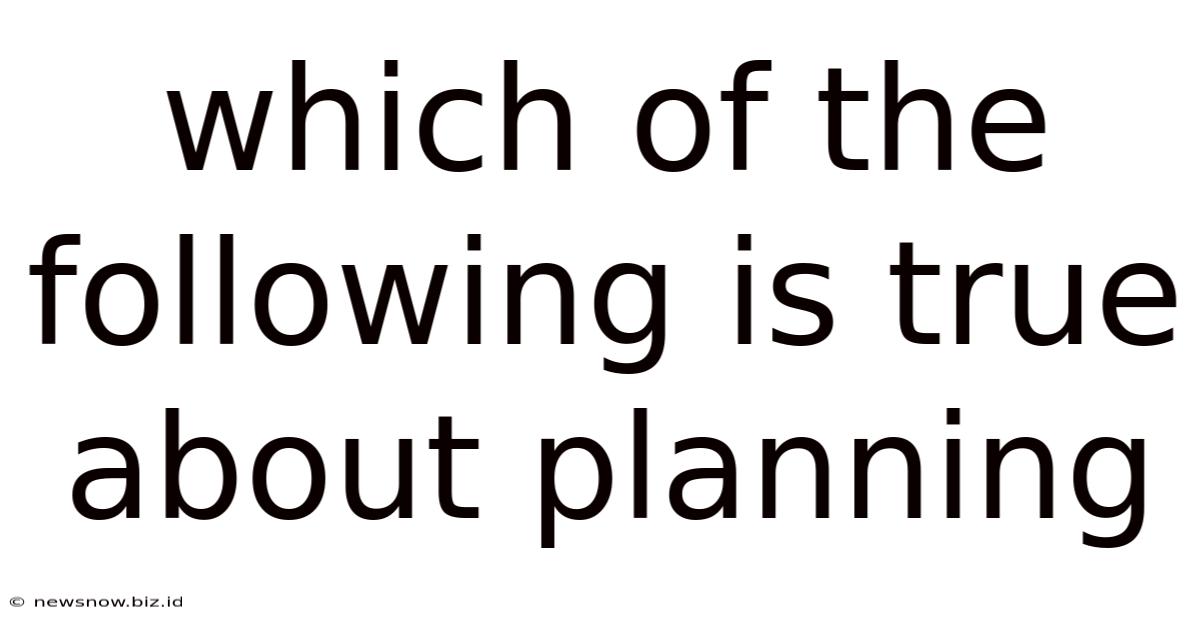 Which Of The Following Is True About Planning