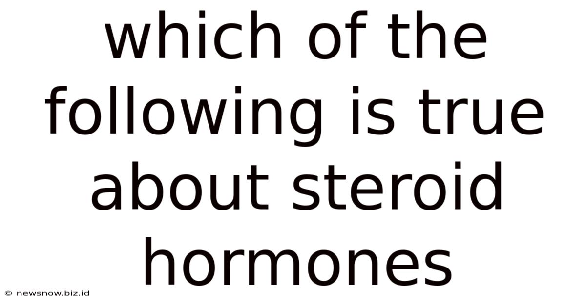Which Of The Following Is True About Steroid Hormones