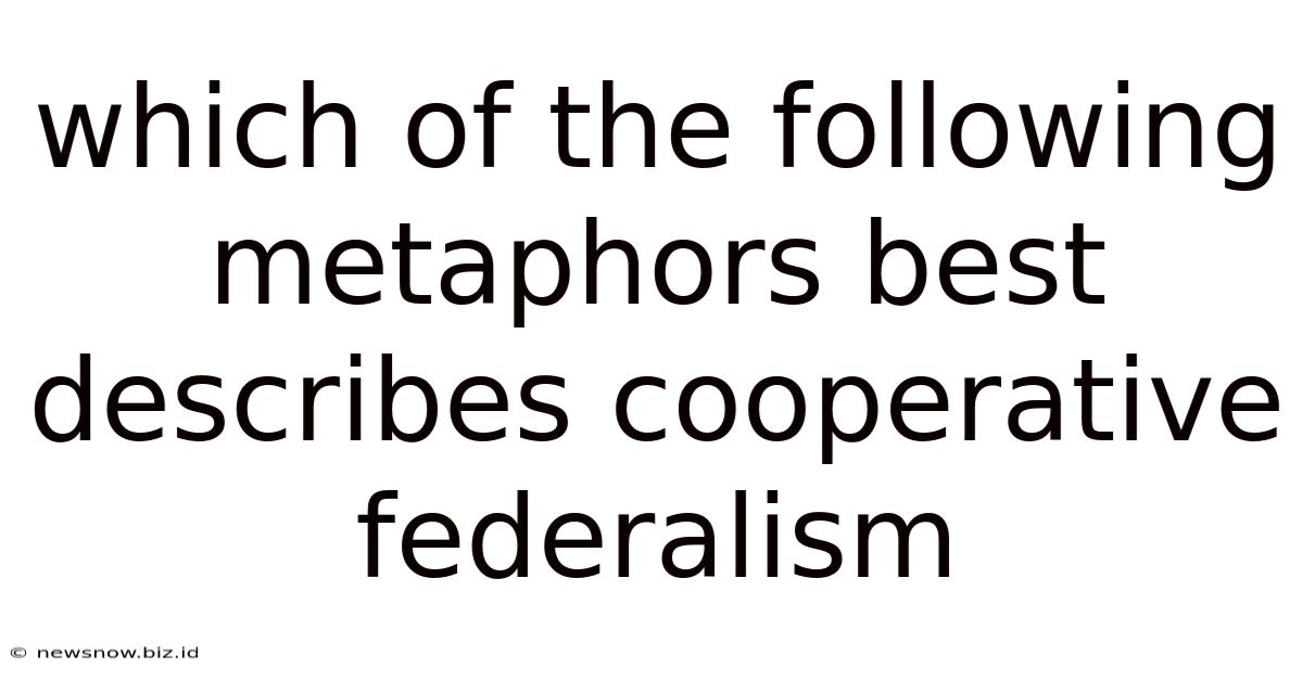 Which Of The Following Metaphors Best Describes Cooperative Federalism