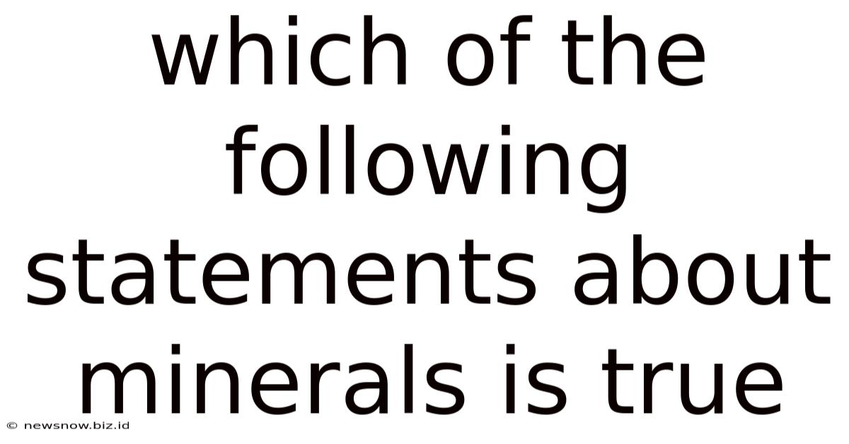 Which Of The Following Statements About Minerals Is True