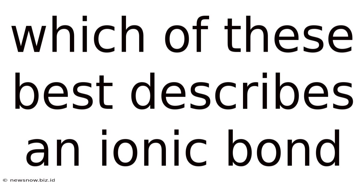 Which Of These Best Describes An Ionic Bond