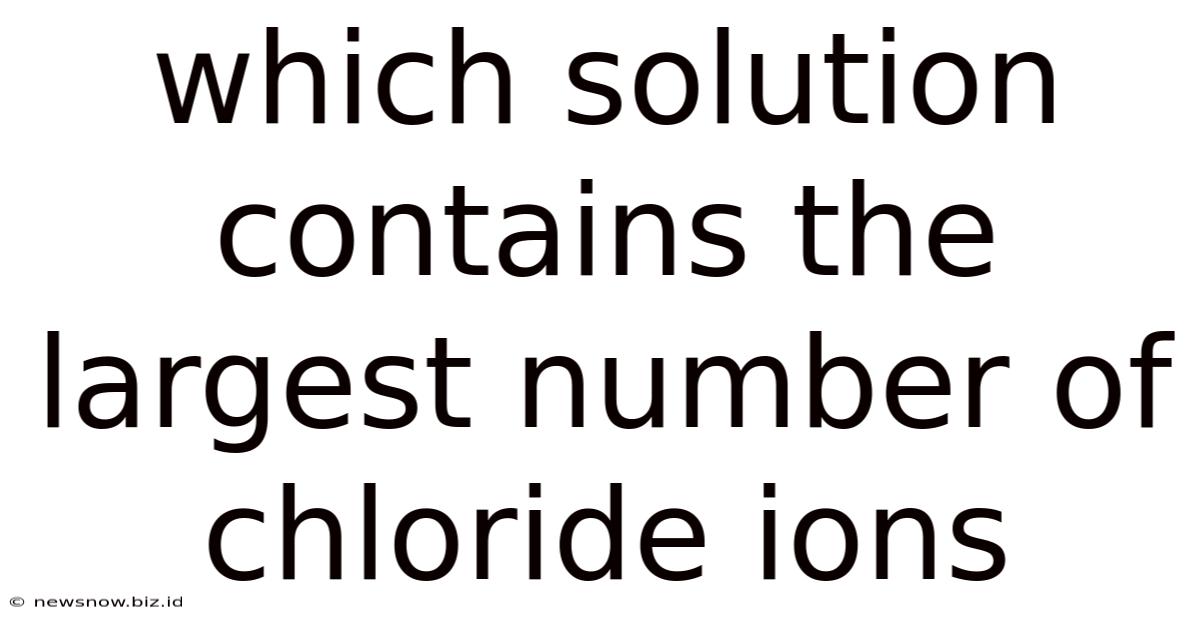 Which Solution Contains The Largest Number Of Chloride Ions