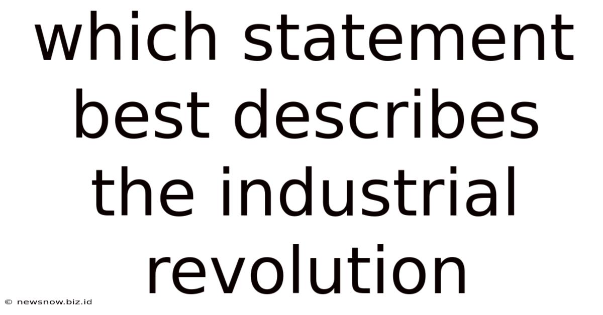 Which Statement Best Describes The Industrial Revolution