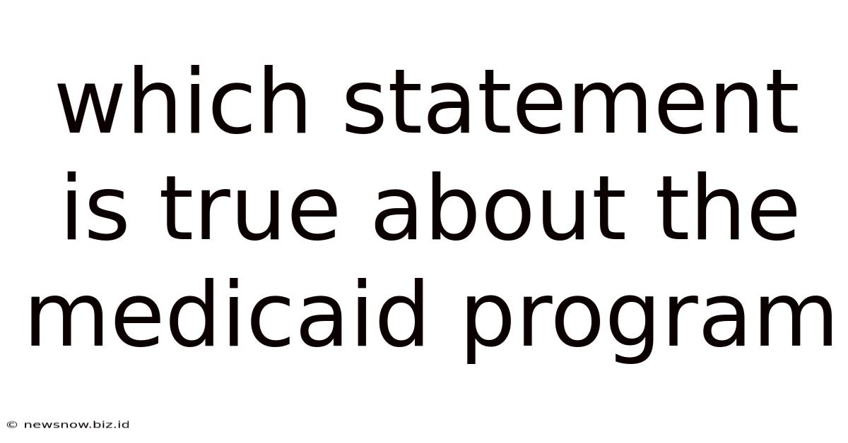 Which Statement Is True About The Medicaid Program