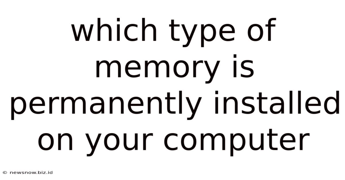 Which Type Of Memory Is Permanently Installed On Your Computer