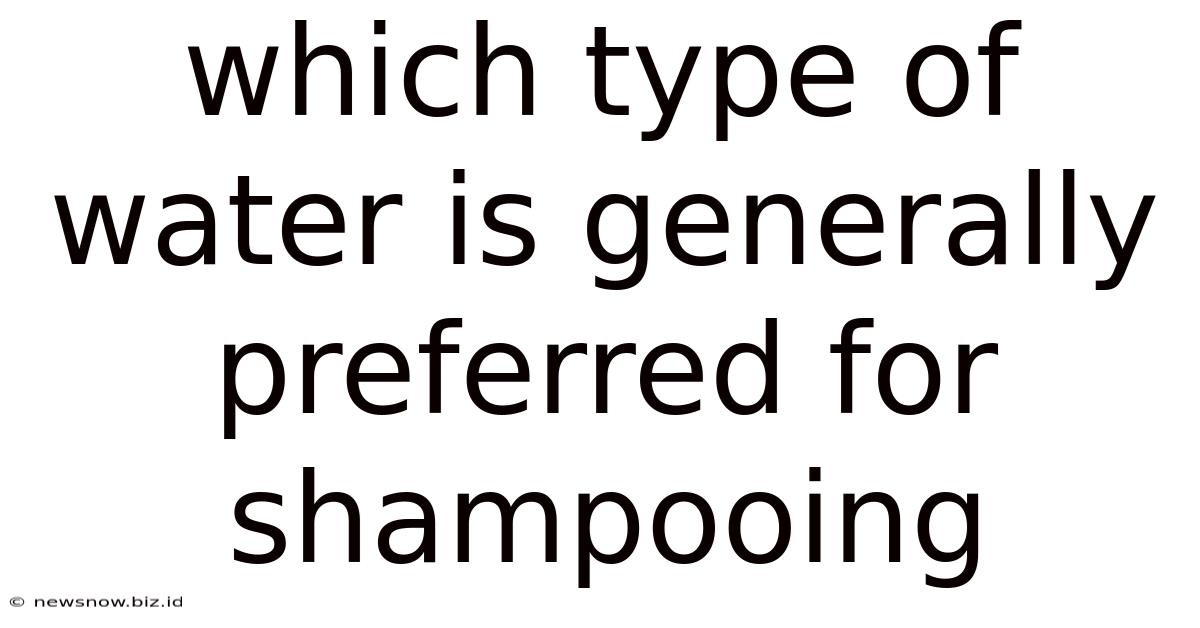 Which Type Of Water Is Generally Preferred For Shampooing