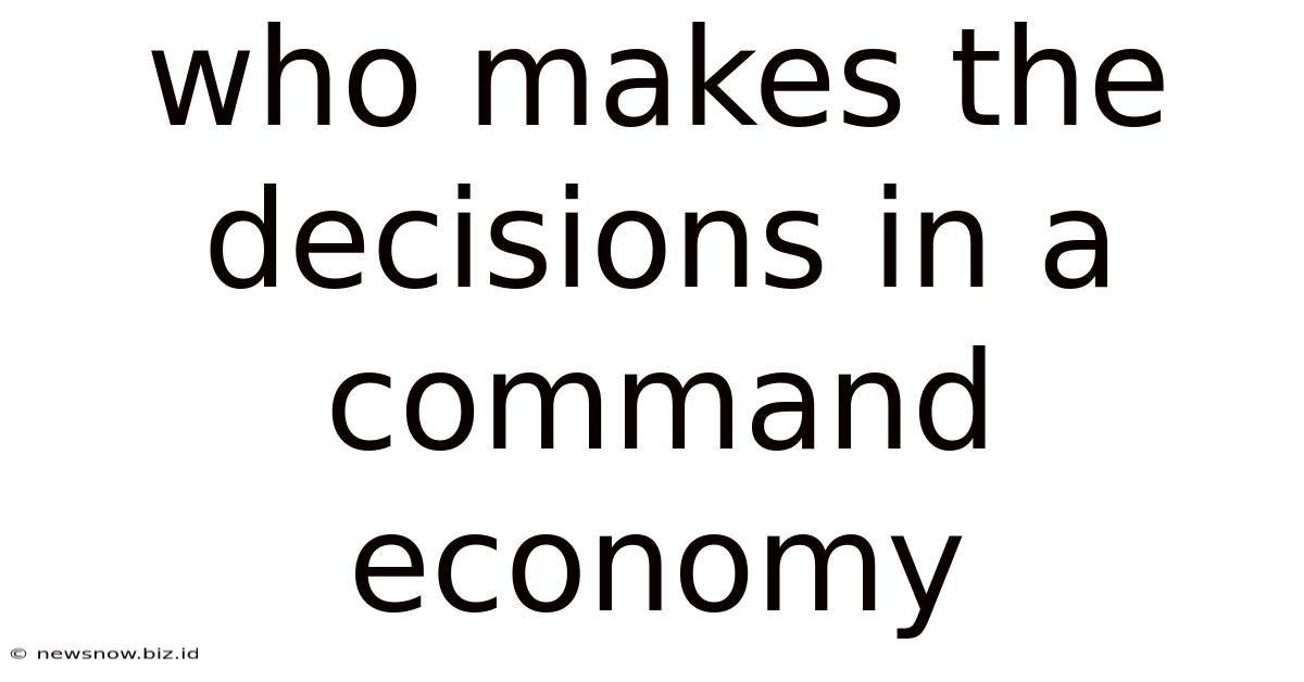 Who Makes The Decisions In A Command Economy