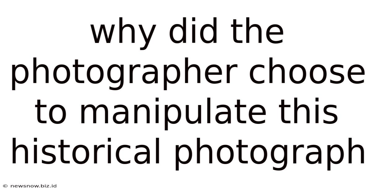 Why Did The Photographer Choose To Manipulate This Historical Photograph