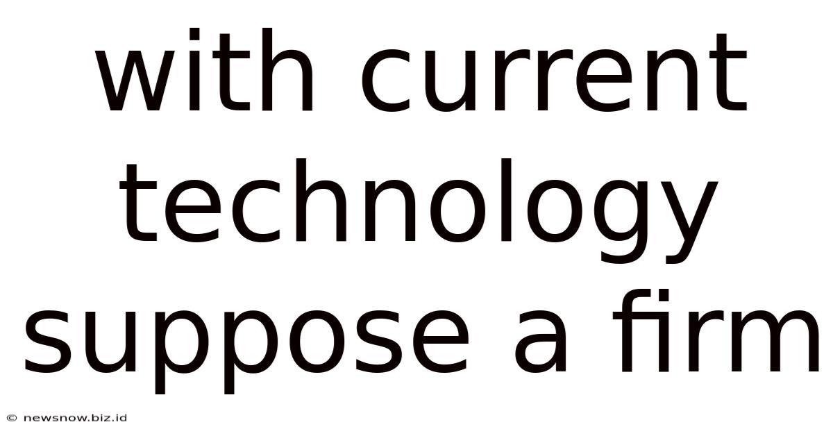 With Current Technology Suppose A Firm